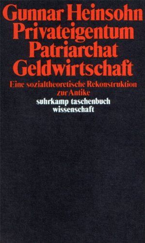 Gunnar Heinsohn - Privateigentum, Patriarchat, Geldwirtschaft. Eine sozialtheoretische Rekonstruktion zur Antike - Preis vom 09.10.2026 07:28:09 h
