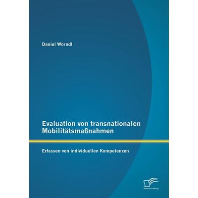 Evaluation von transnationalen Mobilitätsmaßnahmen: Erfassen von individuellen Kompetenzen, Taschenbuch von Daniel Wörndl, Diplomica Verlag GmbH,