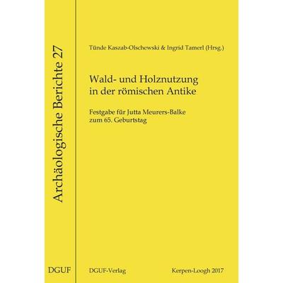 Wald- und Holznutzung in der römischen Antike, Taschenbuch von , DGUF, 978-3-945663-11-0