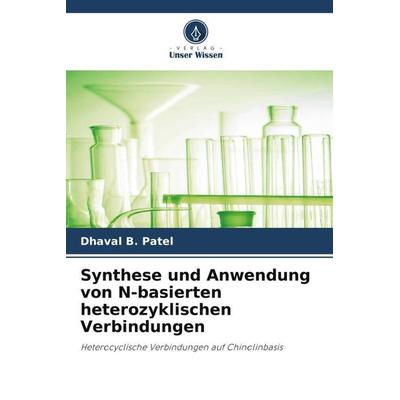 Synthese und Anwendung von N-basierten heterozyklischen Verbindungen, Taschenbuch von Dhaval B. Patel, Verlag Unser Wissen, 978-620-5-89353-1