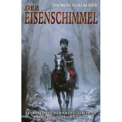 Der Eisenschimmel, Taschenbuch von Thomas Thalmaier, EK-2 Publishing, 978-3-96403-581-3