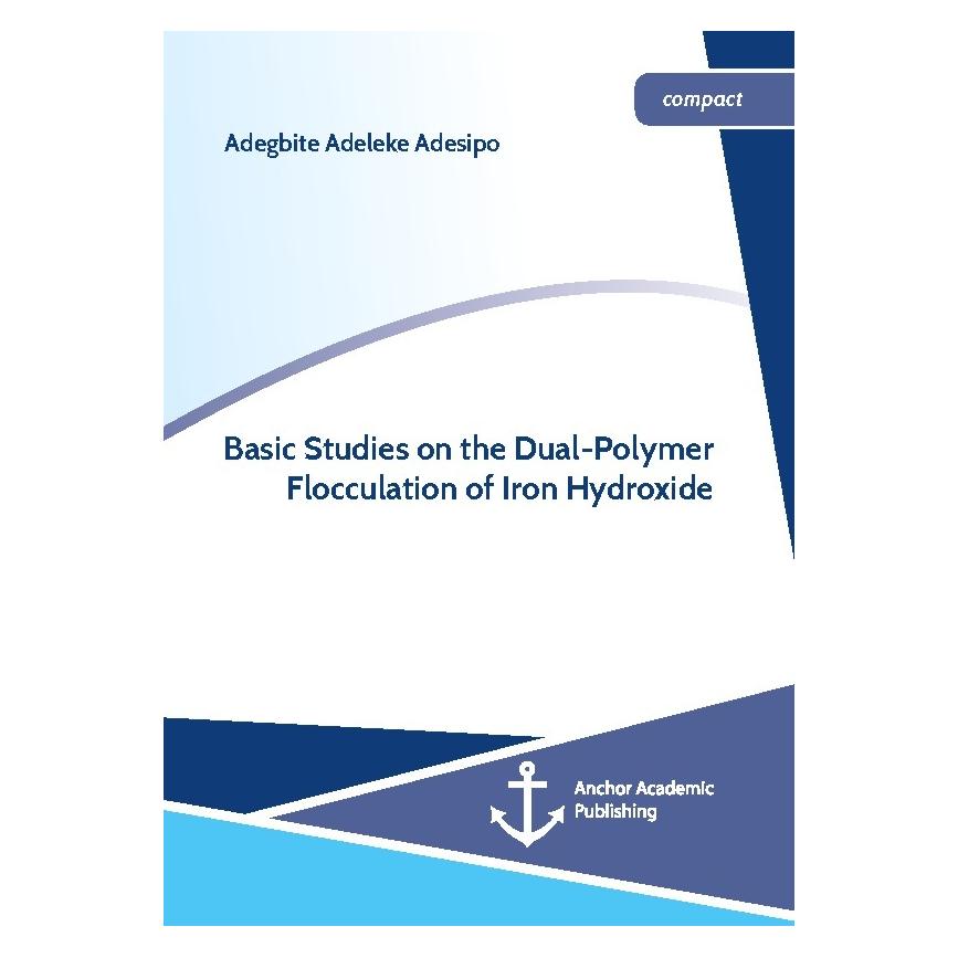 Anchor Academic Publishing Basic Studies on the Dual-Polymer Flocculation of Iron Hydroxide (Englisch, Softcover, Adegbite Adeleke Adesipo) (55946425)