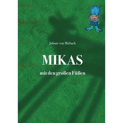 Mikas mit den großen Füßen, Gebundene Ausgabe von Juliane Mirbach, Tredition, 978-3-347-53961-7