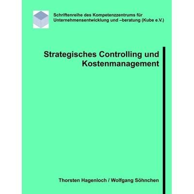 Strategisches Controlling und Kostenmanagement, Taschenbuch von Thorsten Hagenloch,Wolfgang Söhnchen, BoD – Books on Demand, 978-3-8482-5266-4