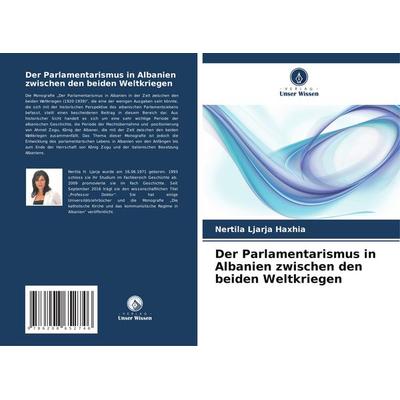 Der Parlamentarismus in Albanien zwischen den beiden Weltkriegen, Taschenbuch von Nertila Ljarja Haxhia, Verlag Unser Wissen, 978-620-8-65274-6