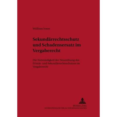 Sekundärrechtsschutz und Schadensersatz im Vergaberecht, Taschenbuch von Wolfram Irmer, Peter Lang GmbH, Internationaler Verlag der Wissenschaften,