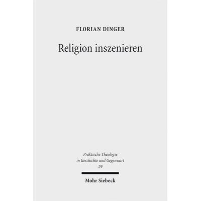 Religion inszenieren, Taschenbuch von Florian Dinger, Mohr Siebeck, 978-3-16-156324-9