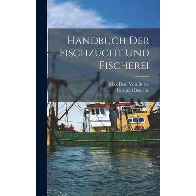 Handbuch Der Fischzucht Und Fischerei, Gebundene Ausgabe von Max Dem Borne,Berthold Benecke, Hutson Street Press, 978-1-01-670063-4