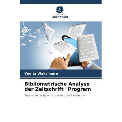 Bibliometrische Analyse der Zeitschrift 'Program; Taschenbuch von Yogita Wakchaure, Verlag Unser Wissen, 978-620-5-55568-2