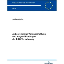 Aktienrechtliche Vorstandshaftung und ausgewählte Fragen der D&O-Versicherung, Fachbücher von Andreas Keller
