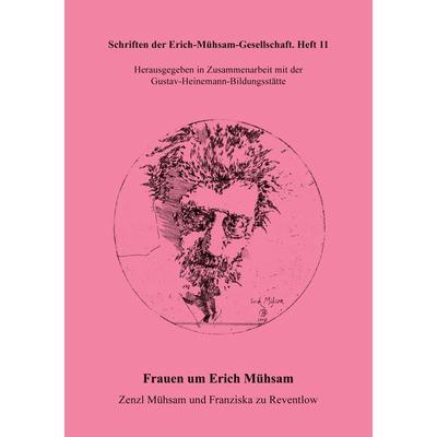 Frauen um Erich Mühsam: Zenzl Mühsam und Franziska von Reventlow, Geheftet von , Erich-Mühsam-Gesellschaft, 978-3-931079-13-0