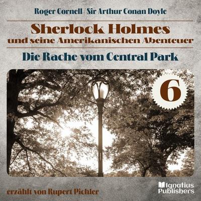 Die Rache vom Central Park (Sherlock Holmes und seine Amerikanischen Abenteuer, Folge 6) - Roger Cornell,Arthur Conan Doyle, Audio, 9783991577782