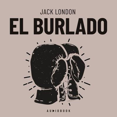 El Burlado - Jack London, Audio, 4066004396248