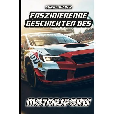 Faszinierende Geschichten des Motorsports, Gebundene Ausgabe von Lukas Weber, Tredition, 978-3-384-36240-7