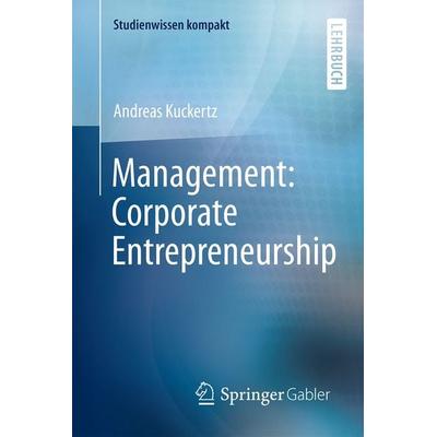 Management: Corporate Entrepreneurship, Taschenbuch von Andreas Kuckertz, Springer Fachmedien Wiesbaden GmbH, 978-3-658-13065-7
