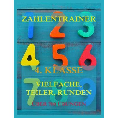 Zahlentrainer, 4. Klasse: Vielfache, Teiler, Runden, Taschenbuch von , Jazzybee Verlag, 978-3-8496-6689-7