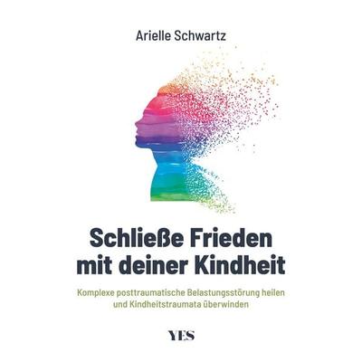Schließe Frieden mit deiner Kindheit, Taschenbuch von Arielle Schwartz, Yes Publishing, 978-3-96905-084-2