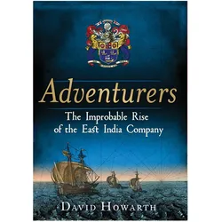 Adventurers: The Improbable Rise of the East India Company: 1550-1650, Sachbücher von David Howarth