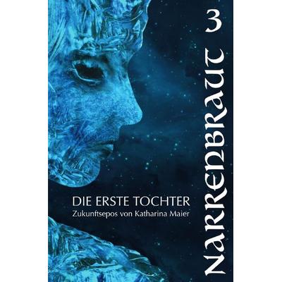Die Erste Tochter / Narrenbraut, Taschenbuch von Katharina Maier, Epubli, 978-3-7575-3592-6