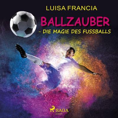 Ballzauber - Die Magie des Fußballs - Luisa Francia, Audio, 9788726486698