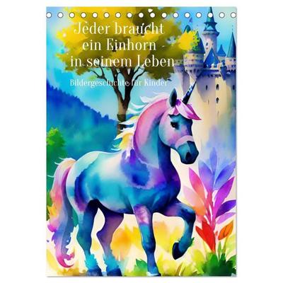 Jeder braucht ein Einhorn in seinem Leben - Bildergeschichte für Kinder (Tischkalender 2027 DIN A5 hoch), CALVENDO Monatskalender