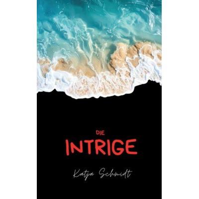 Die Intrige, Taschenbuch von Katja Schmidt, BoD – Books on Demand, 978-3-8192-0554-5
