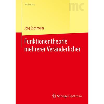 Funktionentheorie mehrerer Veränderlicher, Taschenbuch von Jörg Eschmeier, Springer Berlin, 978-3-662-55541-5