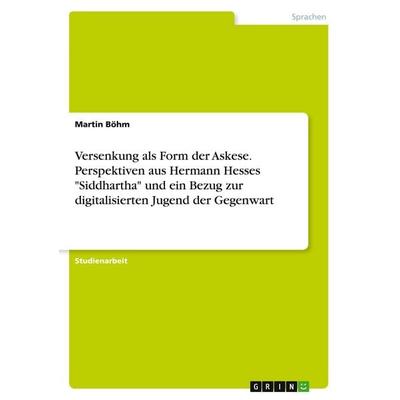 Versenkung als Form der Askese. Perspektiven aus Hermann Hesses 'Siddhartha' und ein Bezug zur digitalisierten Jugend der Gegenwart, Taschenbuch von