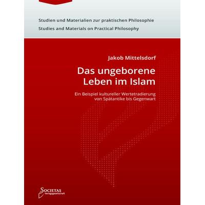 Das ungeborene Leben im Islam, Gebundene Ausgabe von Jakob Mittelsdorf, Societas Verlagsgesellschaft - Dr. René Wieser, 978-3-944420-60-8