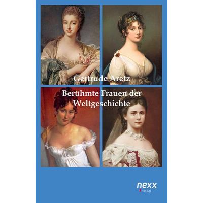 Berühmte Frauen der Weltgeschichte, Taschenbuch von Gertrude Aretz, Nexx verlag GmbH, 978-3-95870-198-4