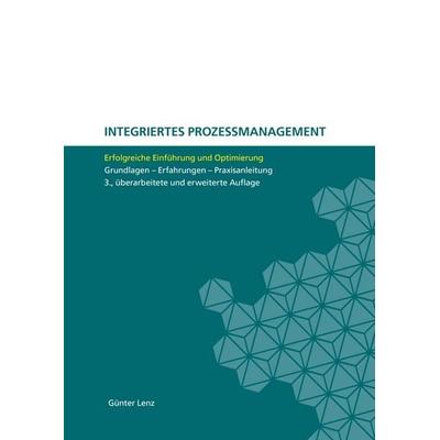 Integriertes Prozessmanagement, Gebundene Ausgabe von Günter Lenz, BoD – Books on Demand, 978-3-8334-2872-2