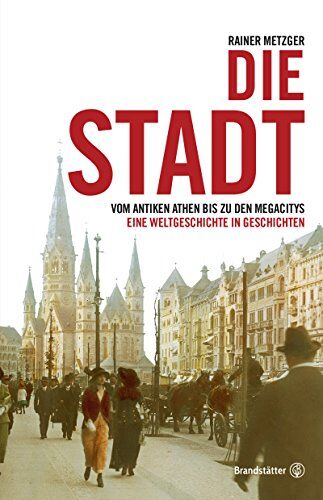 Rainer Metzger - Die Stadt - Vom antiken Athen bis zu den Megacitys. Eine Weltgeschichte in Geschichten. - Preis vom 01.10.2026 17:08:56 h