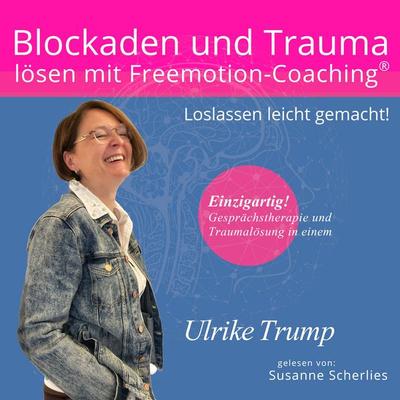 Blockaden und Trauma lösen mit Freemotion-Coaching® - Ulrike Trump, Audio, 4069828940314