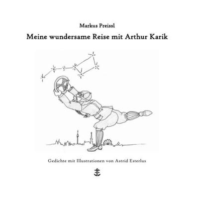 Meine wundersame Reise mit Arthur Karik, Taschenbuch von Markus Preissl, Epubli, 978-3-7375-7945-2