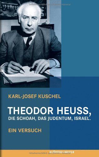Karl-Josef Kuschel - Theodor Heuss, die Schoah, das Judentum, Israel: Ein Versuch - Preis vom 05.10.2026 03:47:11 h