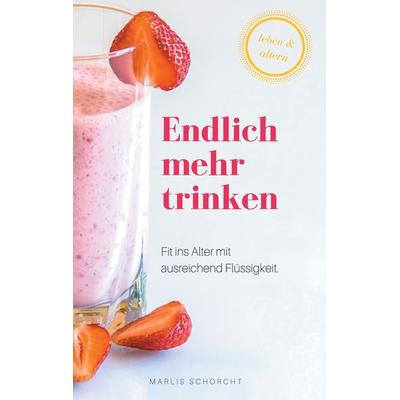Endlich mehr trinken, Taschenbuch von Marlis Schorcht, BoD – Books on Demand, 978-3-7448-1109-5