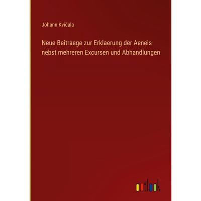 Neue Beitraege zur Erklaerung der Aeneis nebst mehreren Excursen und Abhandlungen, Gebundene Ausgabe von Johann Kví¿ala, Outlook, 978-3-368-39377-9