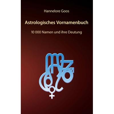 Astrologisches Vornamenbuch, Taschenbuch von Hannelore Goos, BoD – Books on Demand, 978-3-7431-7884-7