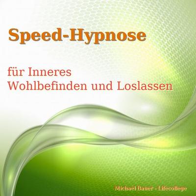 Speed-Hypnose für mehr Inneres Wohlbefinden und Loslassen - Michael Bauer, Audio, 9783944803326