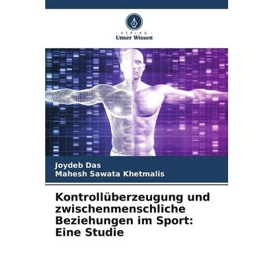 Kontrollüberzeugung und zwischenmenschliche Beziehungen im Sport: Eine Studie, Taschenbuch von Joydeb Das,Mahesh Sawata Khetmalis, Verlag Unser