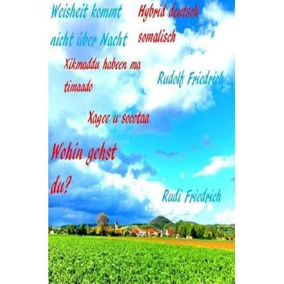 Wohin gehst du? Weisheit kommt nicht über Nacht, Taschenbuch von Rudi Friedrich, Epubli, 978-3-7541-2387-4