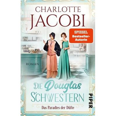 Die Douglas-Schwestern – Das Paradies der Düfte, Taschenbuch von Charlotte Jacobi, Piper Taschenbuch