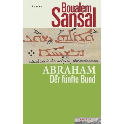 Abraham oder Der fünfte Bund, Gebundene Ausgabe von Boualem Sansal, Merlin, 978-3-87536-344-9