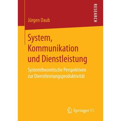 System, Kommunikation und Dienstleistung, Taschenbuch von Jürgen Daub, Springer Fachmedien Wiesbaden GmbH, 978-3-658-14734-1