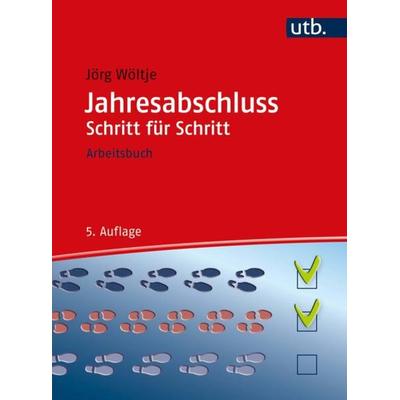 Jahresabschluss Schritt für Schritt, Taschenbuch von Jörg Wöltje, Utb GmbH, 978-3-8252-8792-4