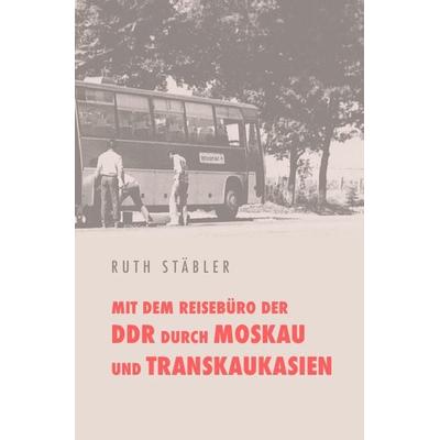 Mit dem Reisebüro der DDR durch Moskau und Transkaukasien, Taschenbuch von Ruth Stäbler, Epubli, 978-3-7375-3024-8