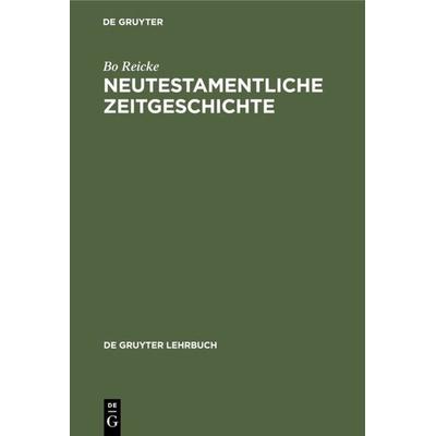 Neutestamentliche Zeitgeschichte, Gebundene Ausgabe von Bo Reicke, De Gruyter, 978-3-11-099191-8