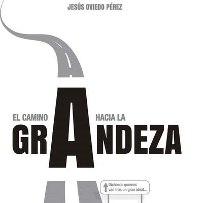 El camino a la grandeza. Dichosos quienes van tras un gran ideal... - Jesus Oviedo Pérez, Audio, 9789179730314