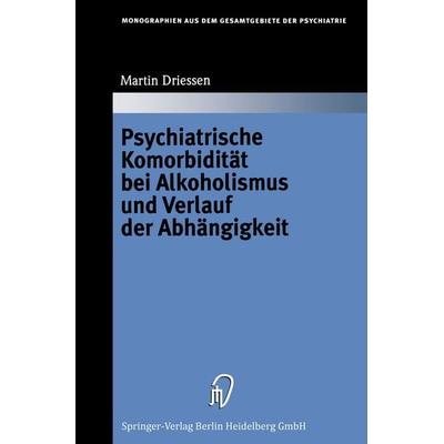Psychiatrische Komorbidität bei Alkoholismus und Verlauf der Abhängigkeit, Taschenbuch von Martin Driessen, Steinkopff, 978-3-662-22362-8