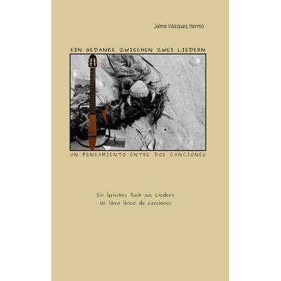 Ein Gedanke zwischen zwei Liedern, Taschenbuch von Jaime Vázquez Hermo, BoD – Books on Demand, 978-3-8192-6621-8